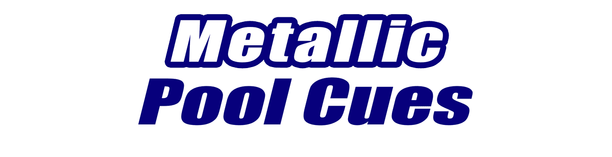 Metallic Pool Cues Metallic Pool Cues for Sale